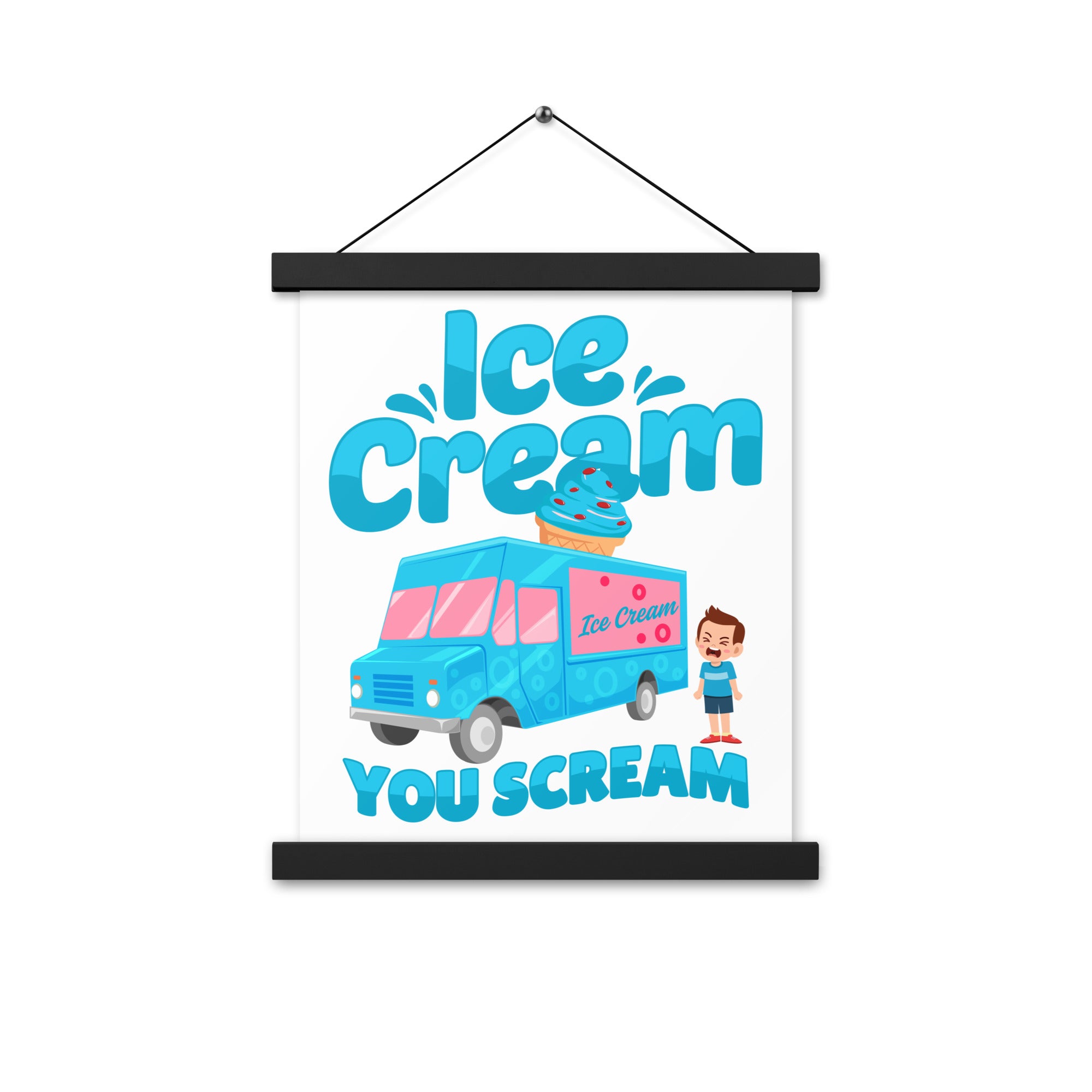 Ice Cream  You Scream Poster with hangers
