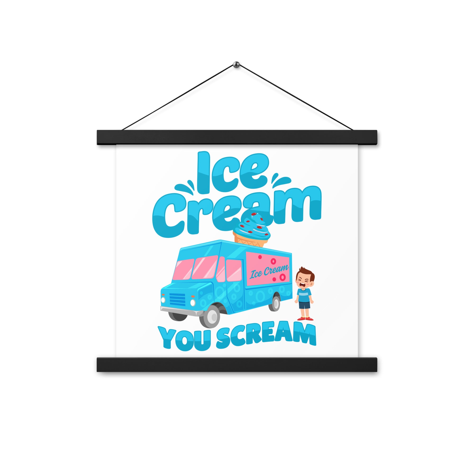 Ice Cream  You Scream Poster with hangers