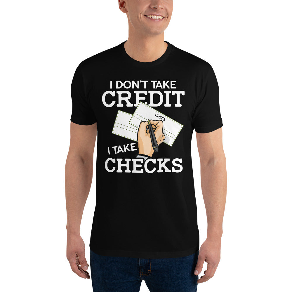 I Don't Take Credit I Take Checks Short Sleeve T-shirt