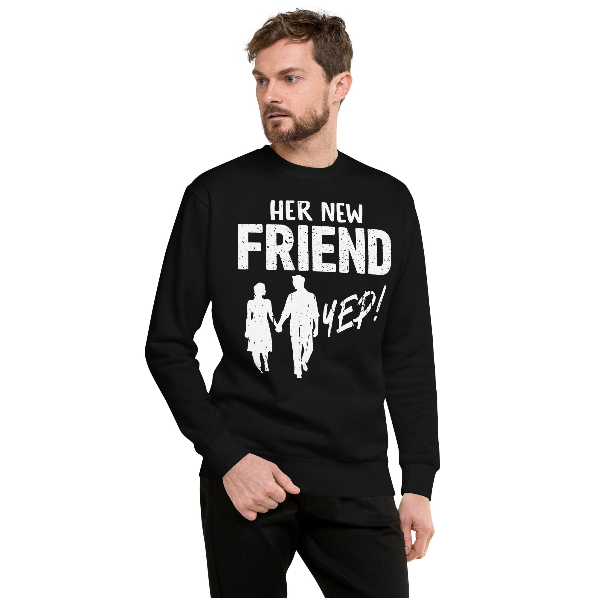 Her New Friend yep! Unisex Premium Sweatshirt
