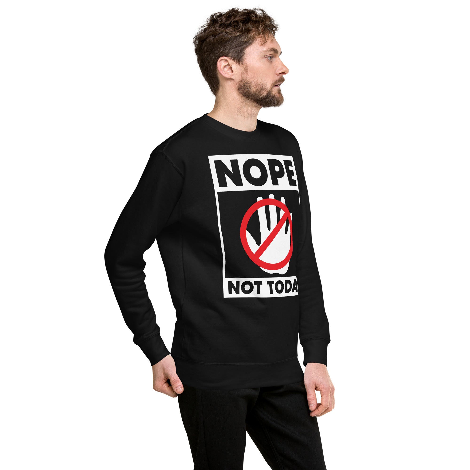 Nope Not Today Unisex Premium Sweatshirt
