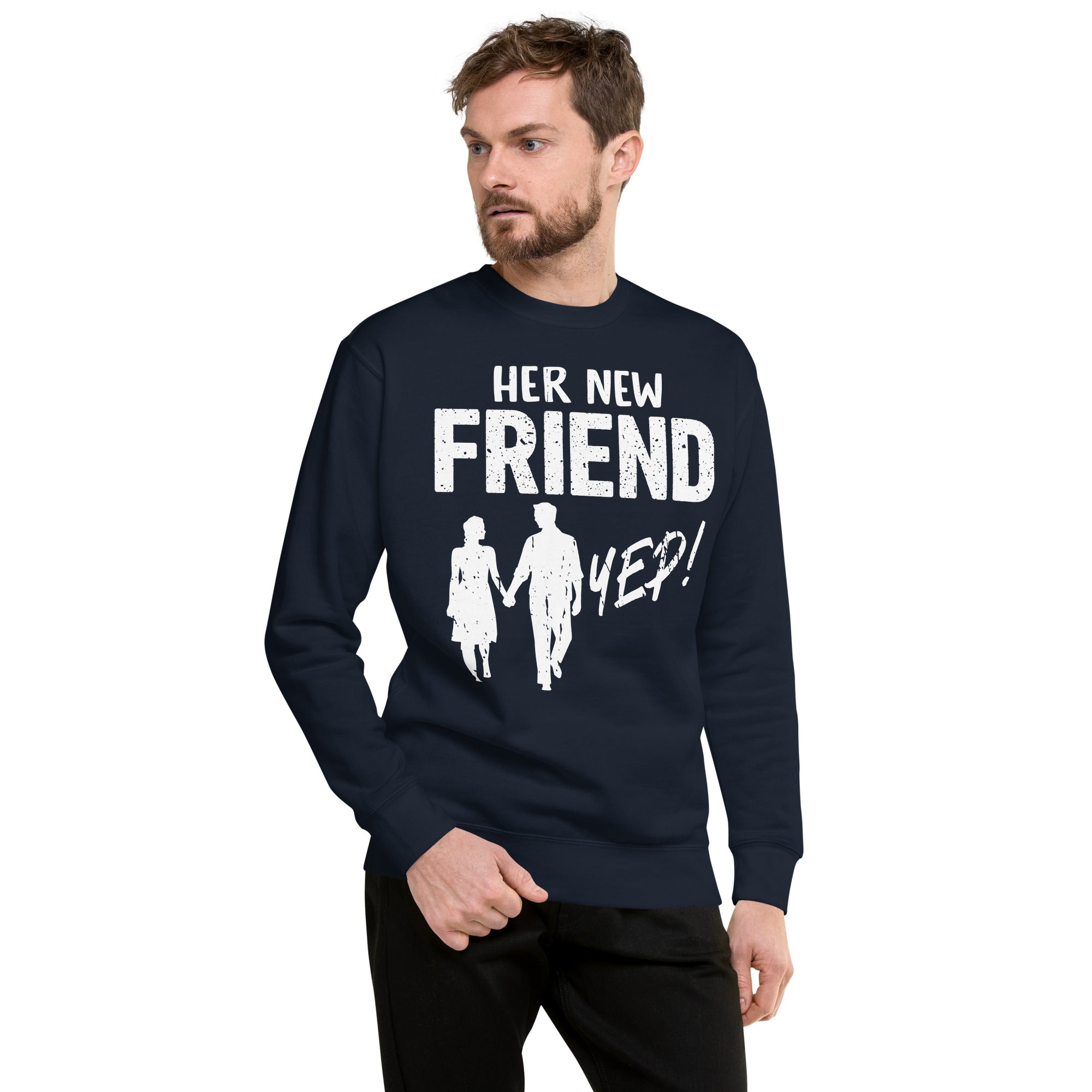 Her New Friend yep! Unisex Premium Sweatshirt