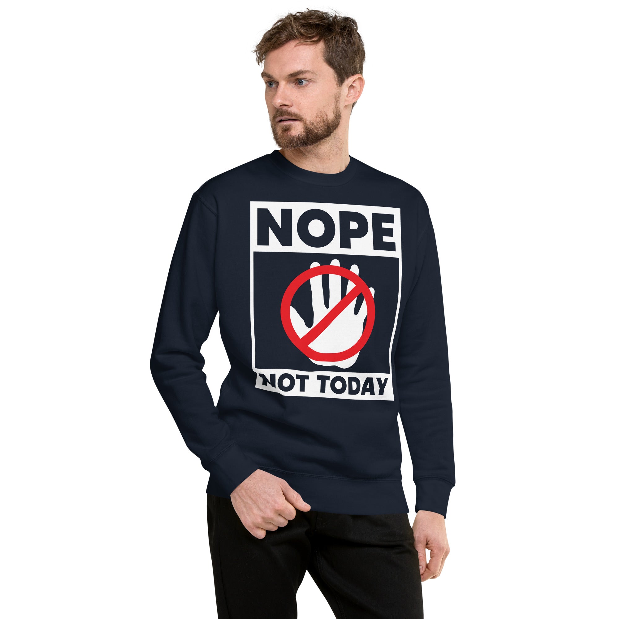 Nope Not Today Unisex Premium Sweatshirt