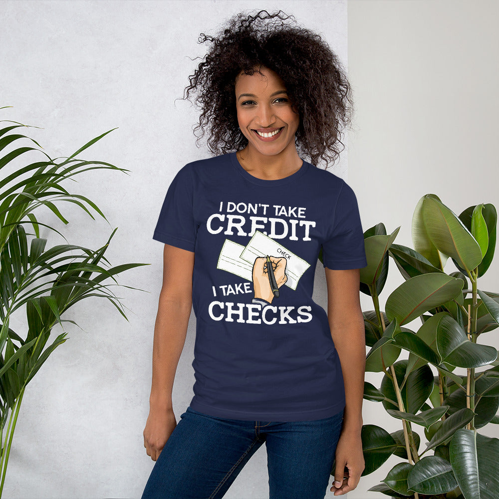 I Don't Take Credit I Take Checks  Unisex T-shirt
