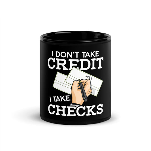 I Don't Take Credit I Take Checks Black Glossy Mug