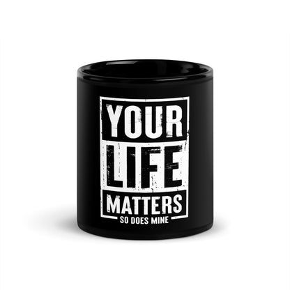 Your Life Matters So Does Mine Black Glossy Mug
