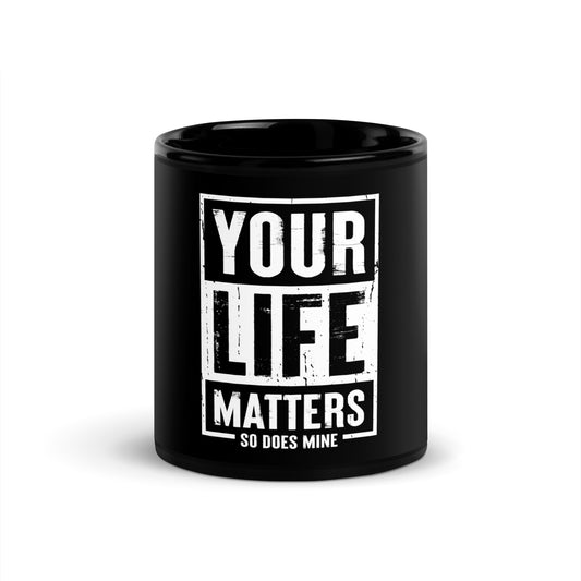 Your Life Matters So Does Mine Black Glossy Mug