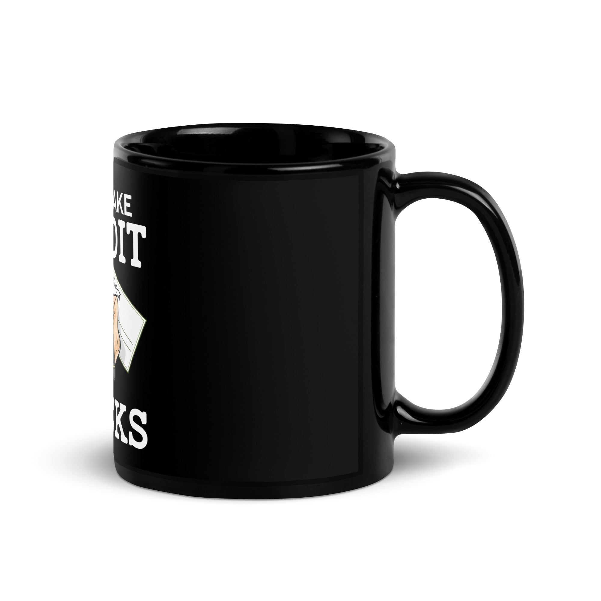 I Don't Take Credit I Take Checks Black Glossy Mug