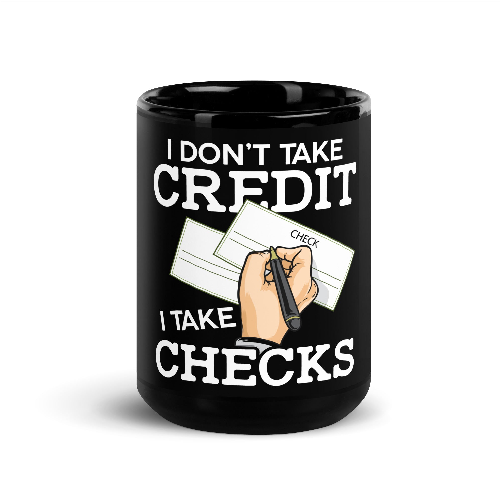 I Don't Take Credit I Take Checks Black Glossy Mug