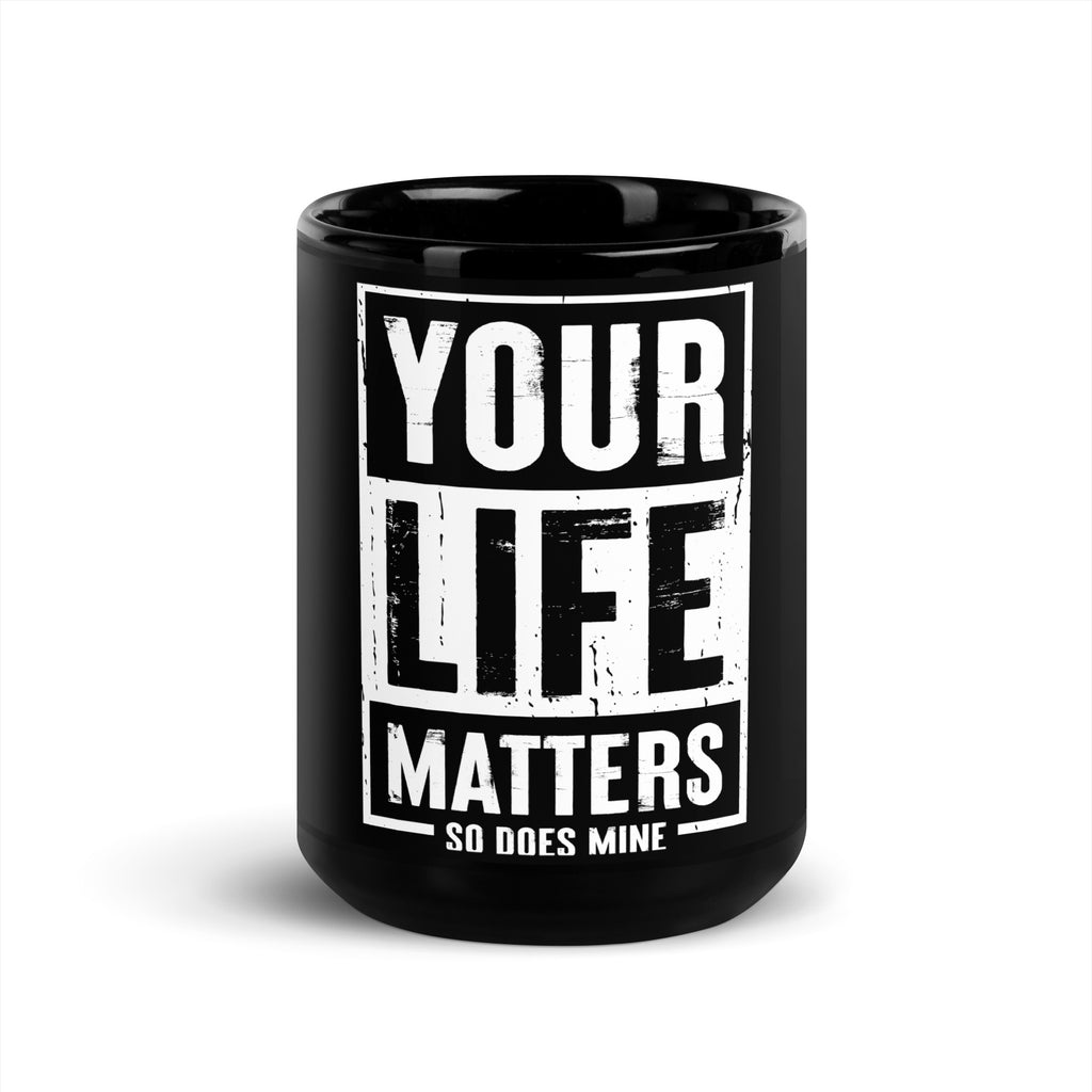 Your Life Matters So Does Mine Black Glossy Mug