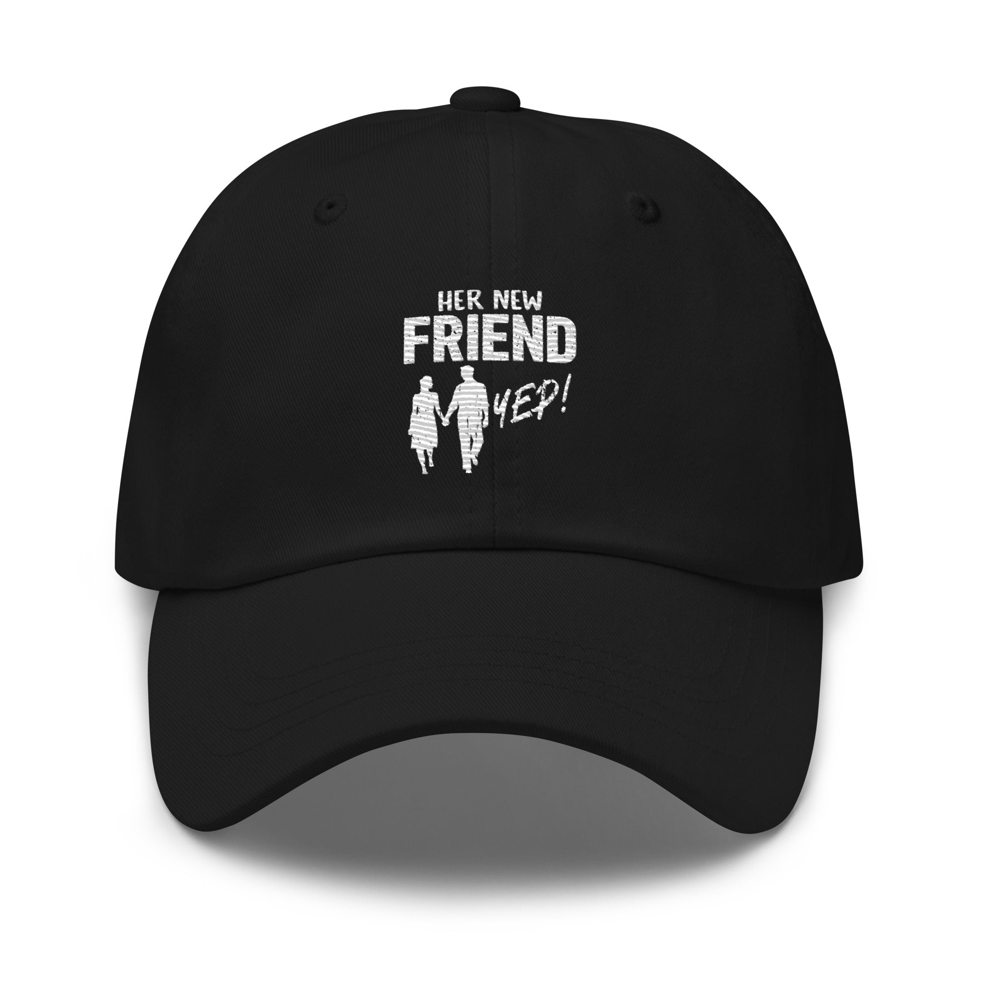 Her New Friend yep! Dad hat