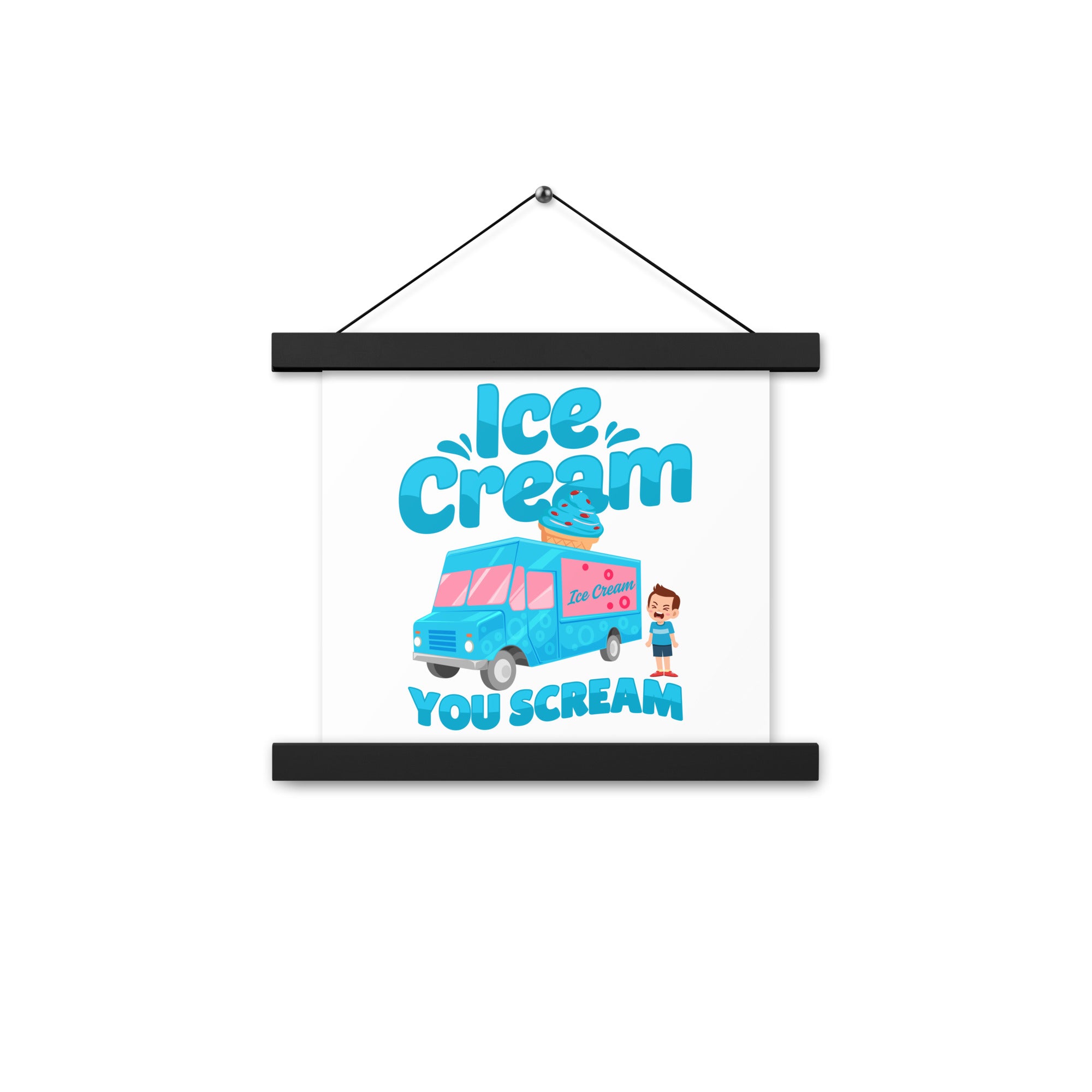 Ice Cream  You Scream Poster with hangers