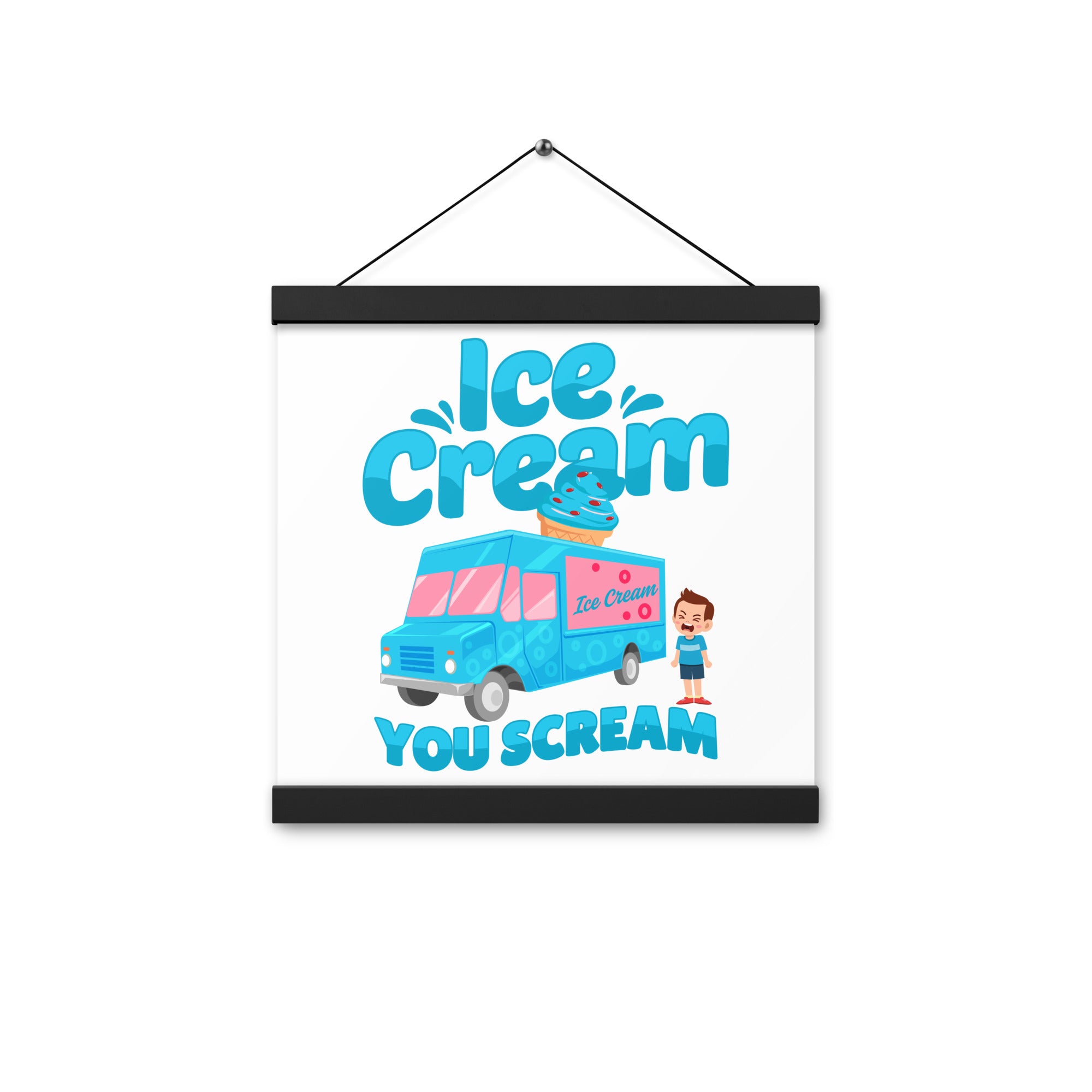 Ice Cream  You Scream Poster with hangers