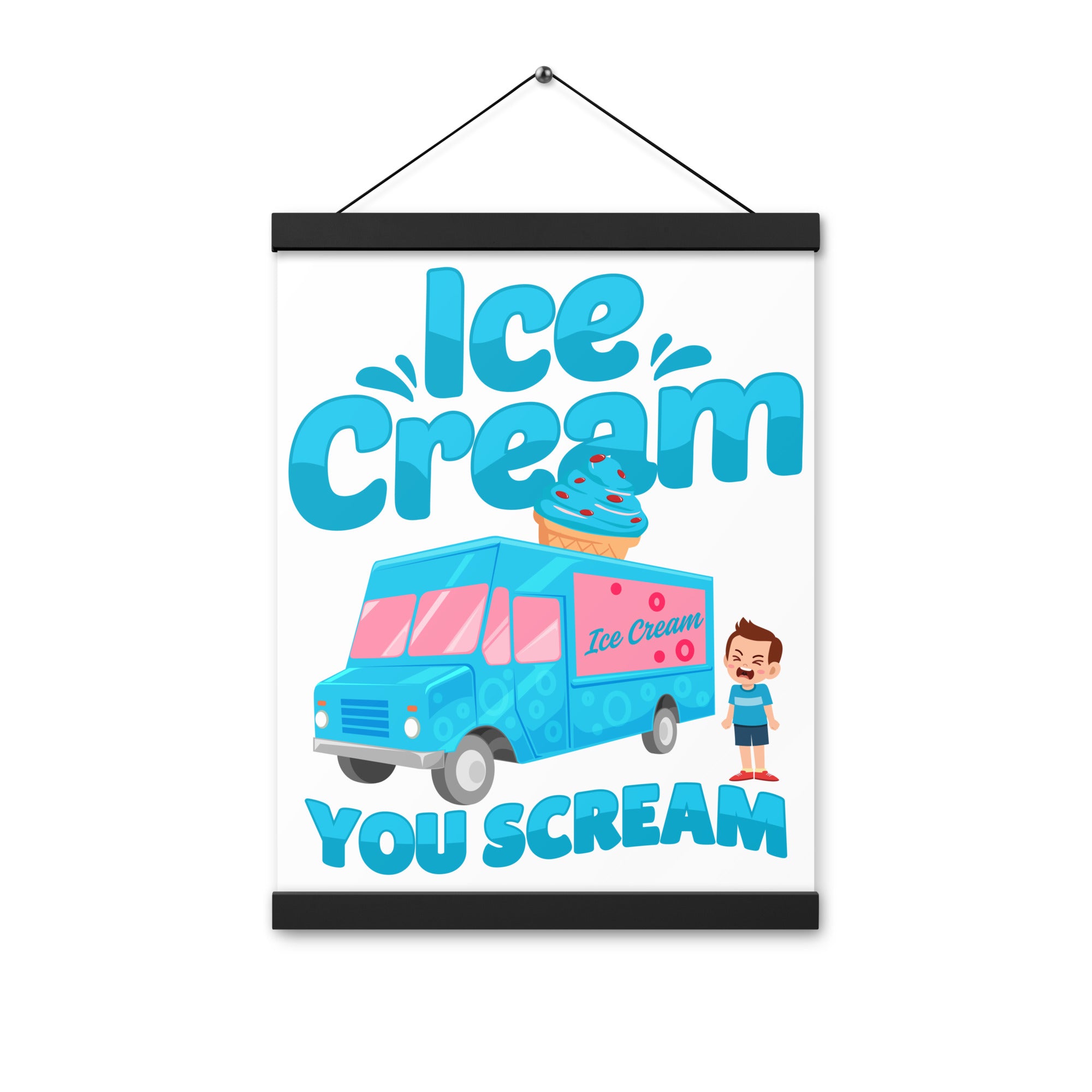Ice Cream  You Scream Poster with hangers