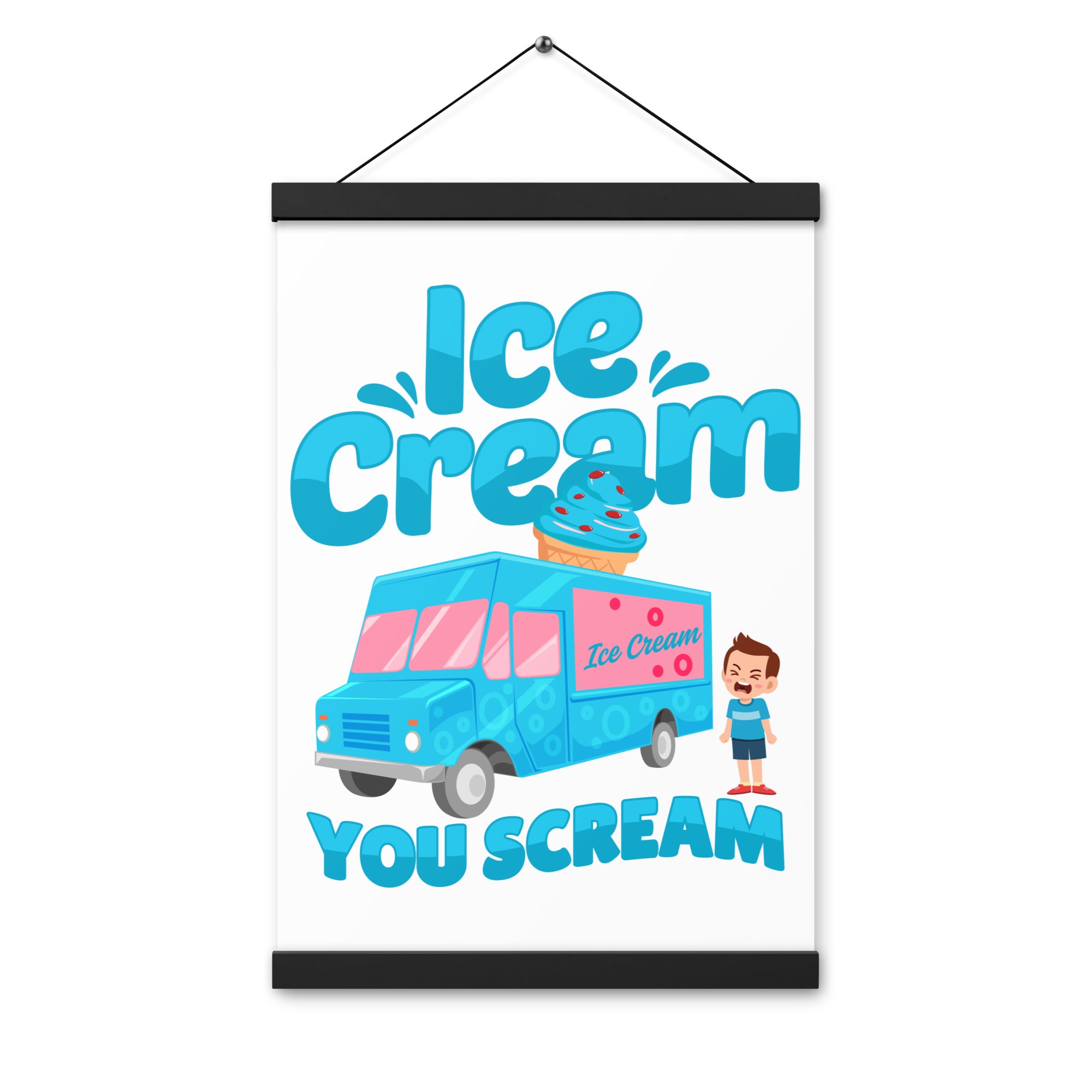 Ice Cream  You Scream Poster with hangers