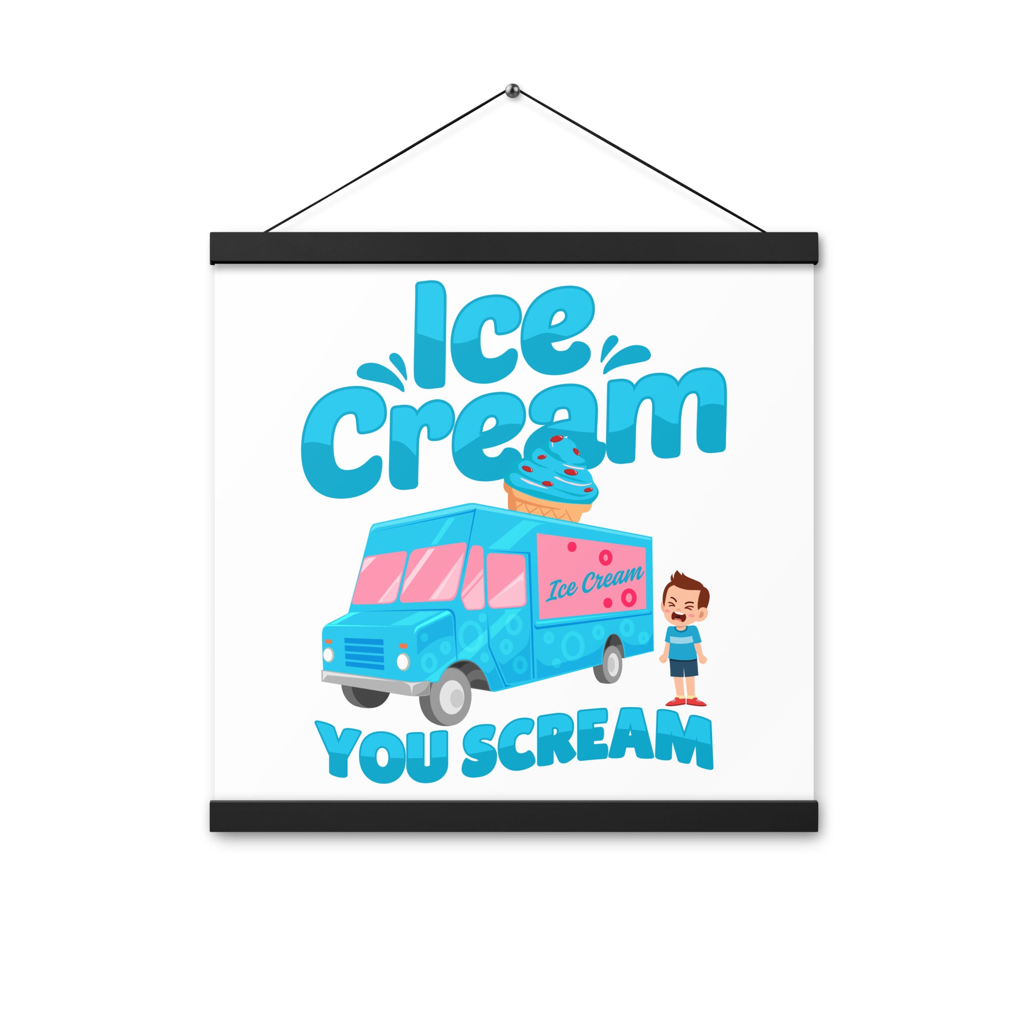 Ice Cream  You Scream Poster with hangers