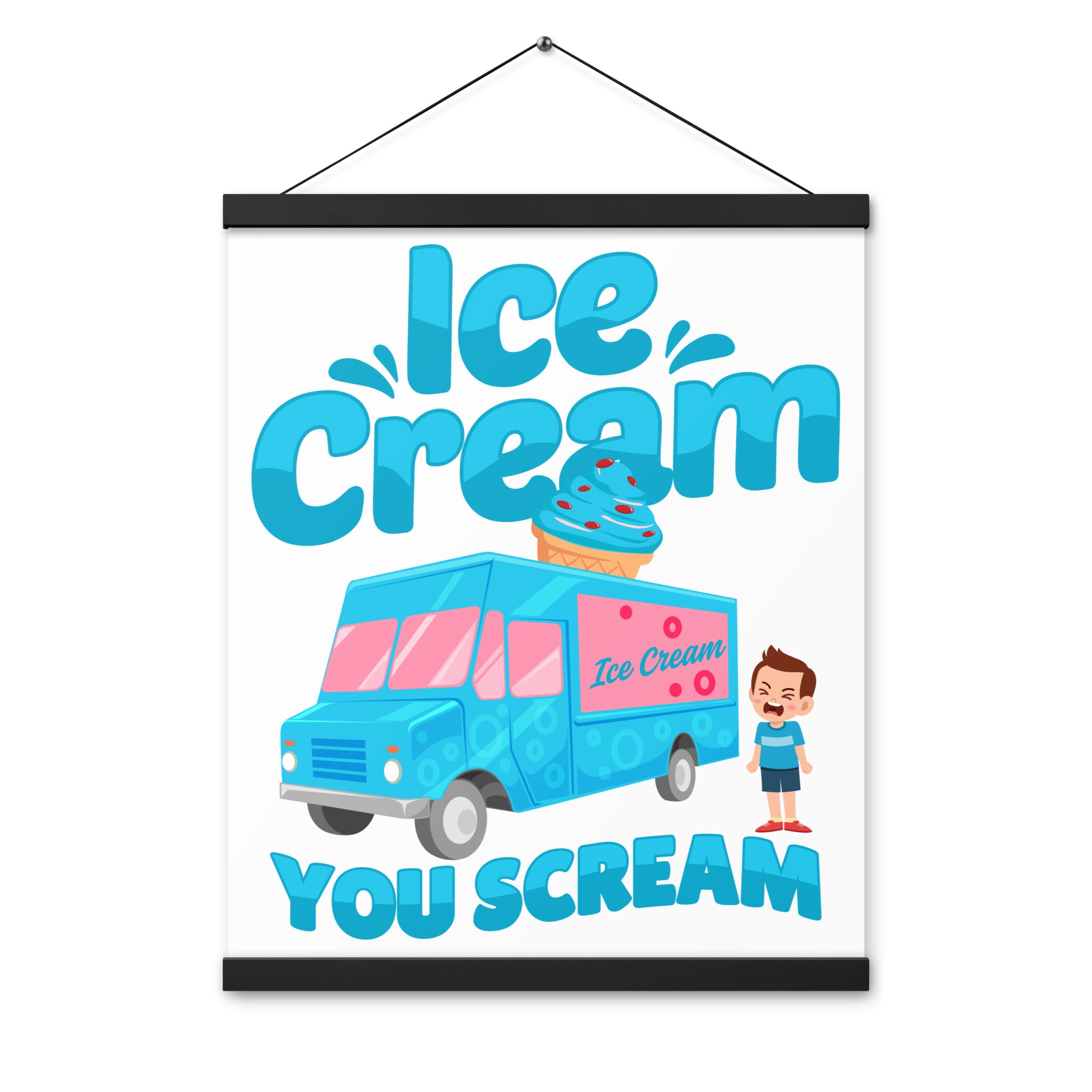 Ice Cream  You Scream Poster with hangers