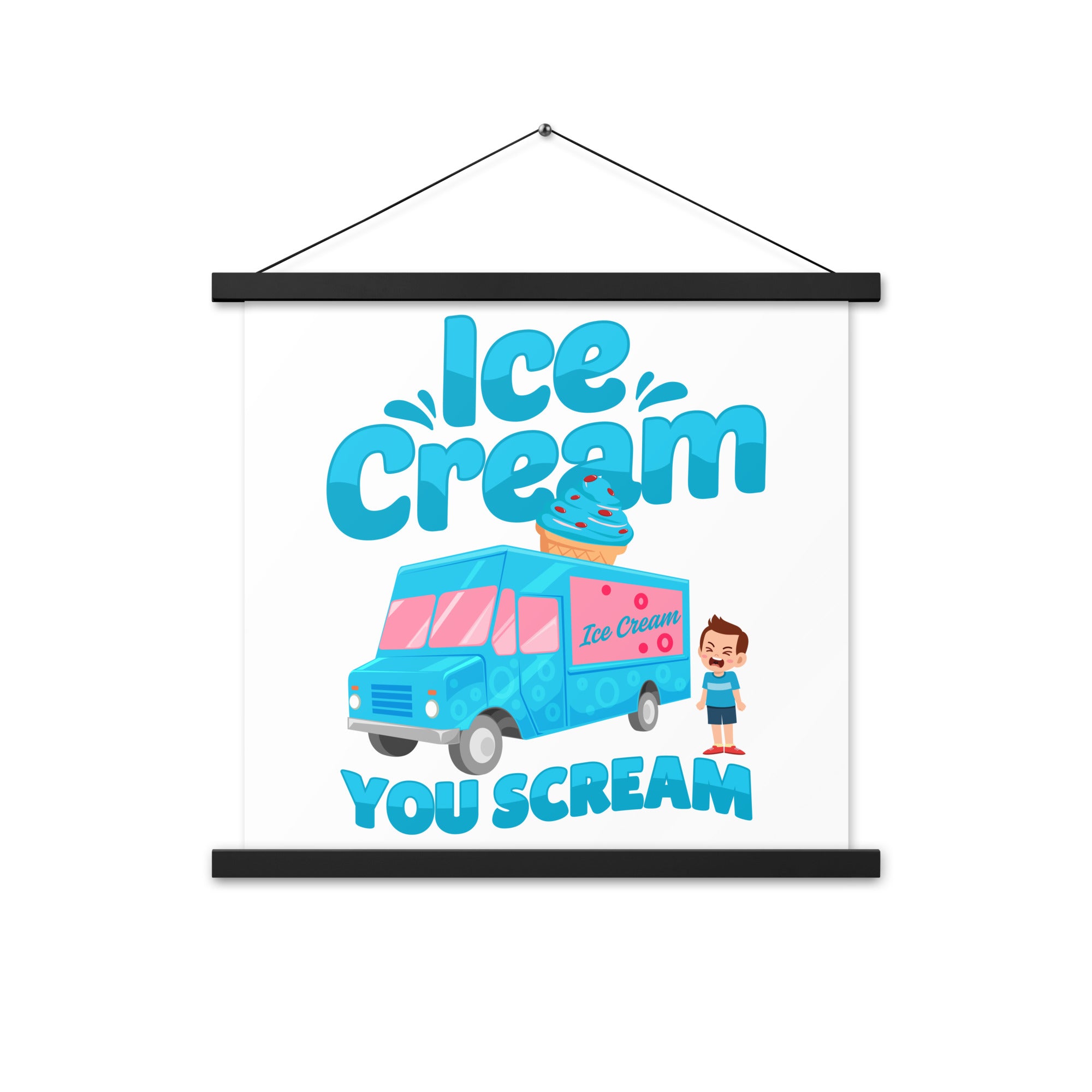 Ice Cream  You Scream Poster with hangers