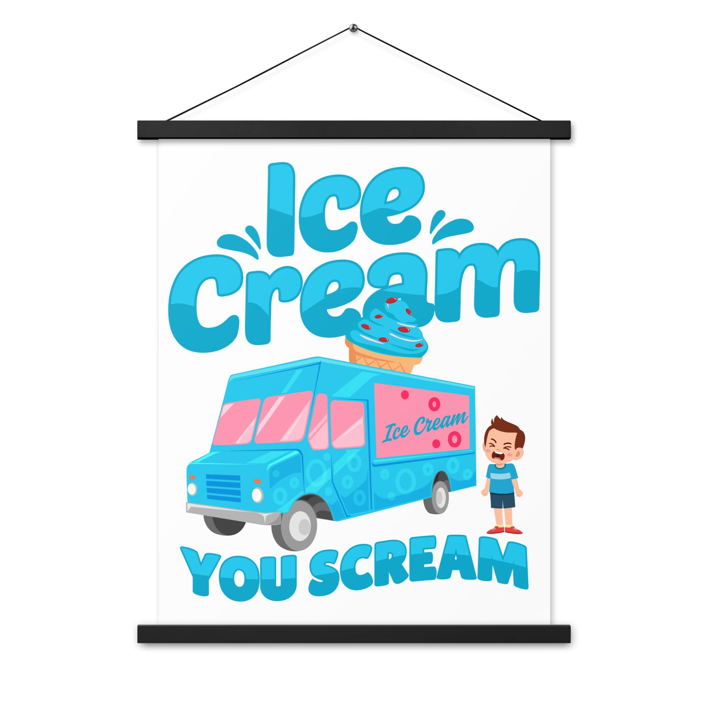 Ice Cream  You Scream Poster with hangers