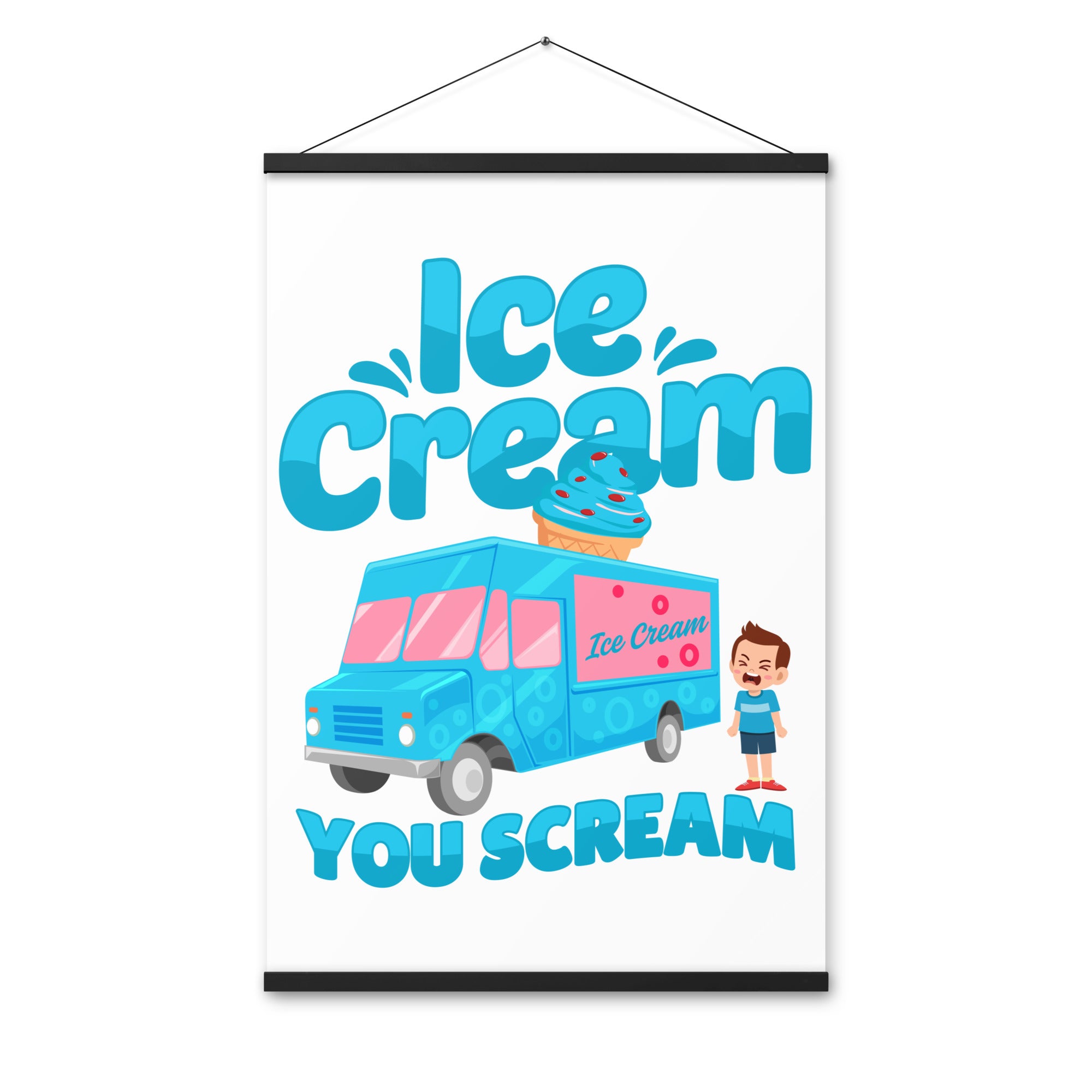 Ice Cream  You Scream Poster with hangers
