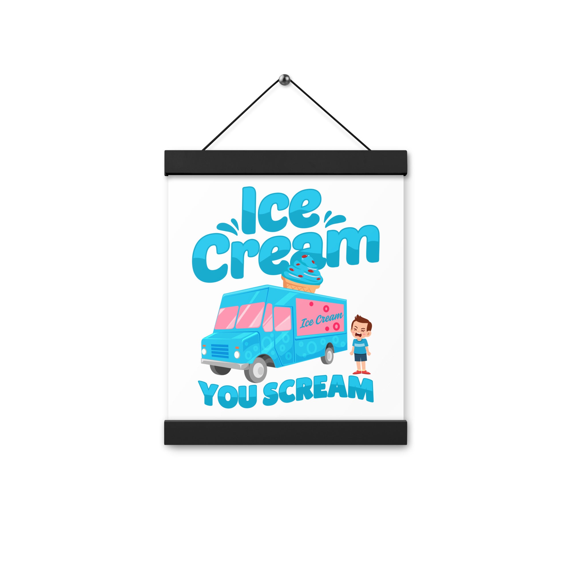 Ice Cream  You Scream Poster with hangers