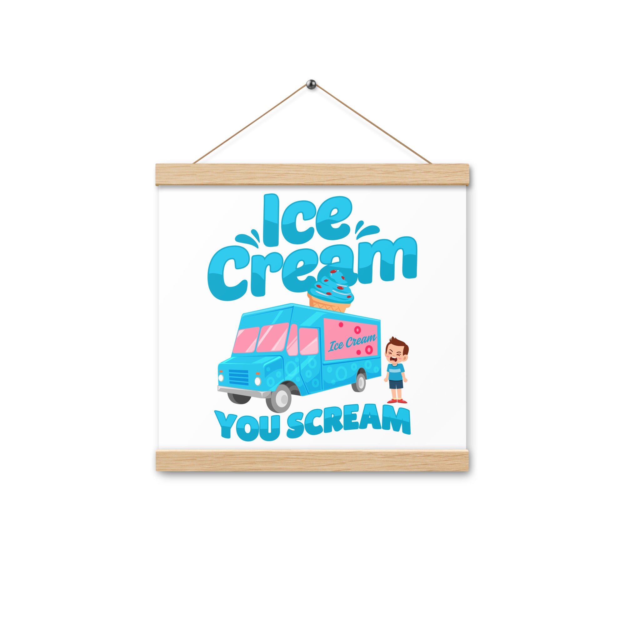Ice Cream  You Scream Poster with hangers