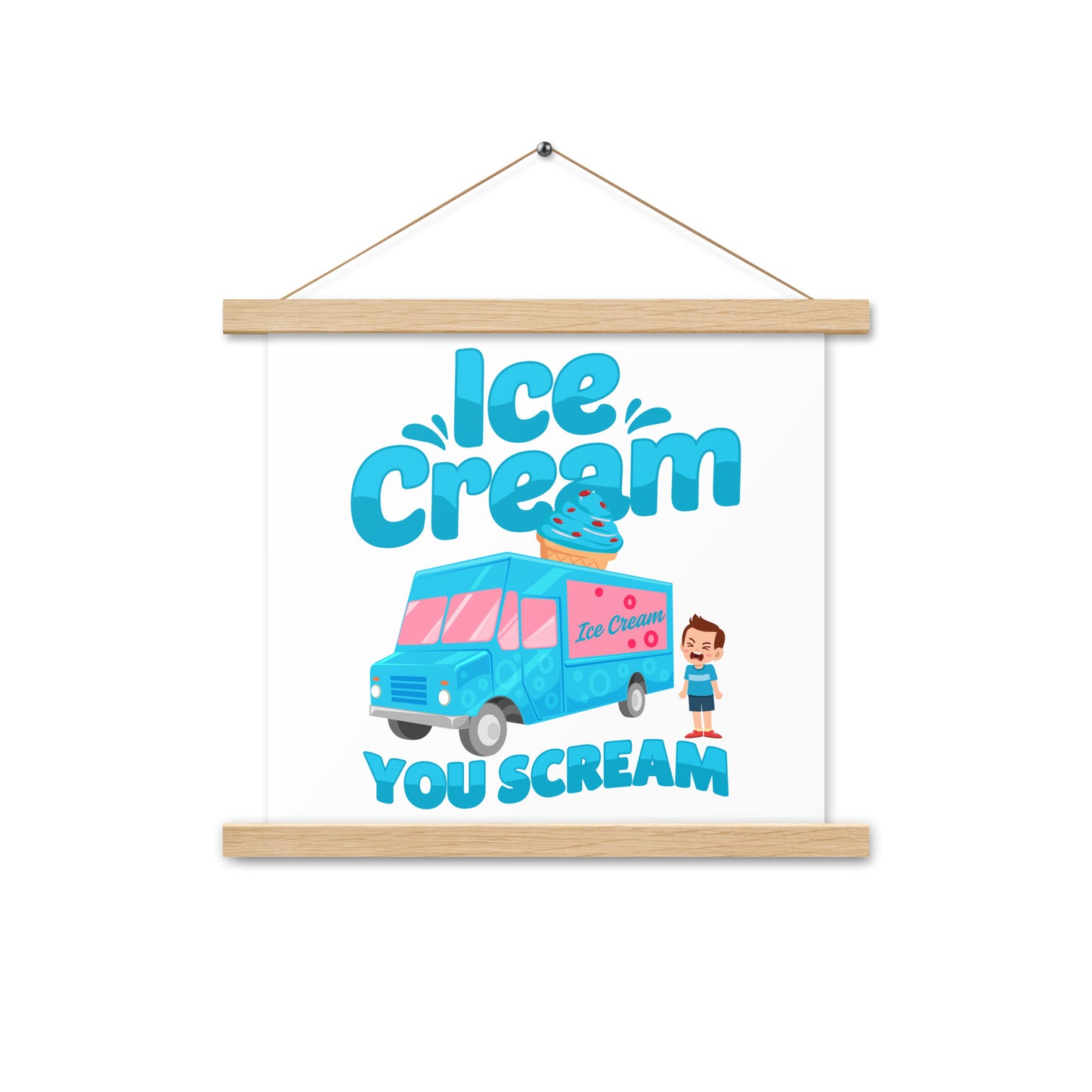 Ice Cream  You Scream Poster with hangers