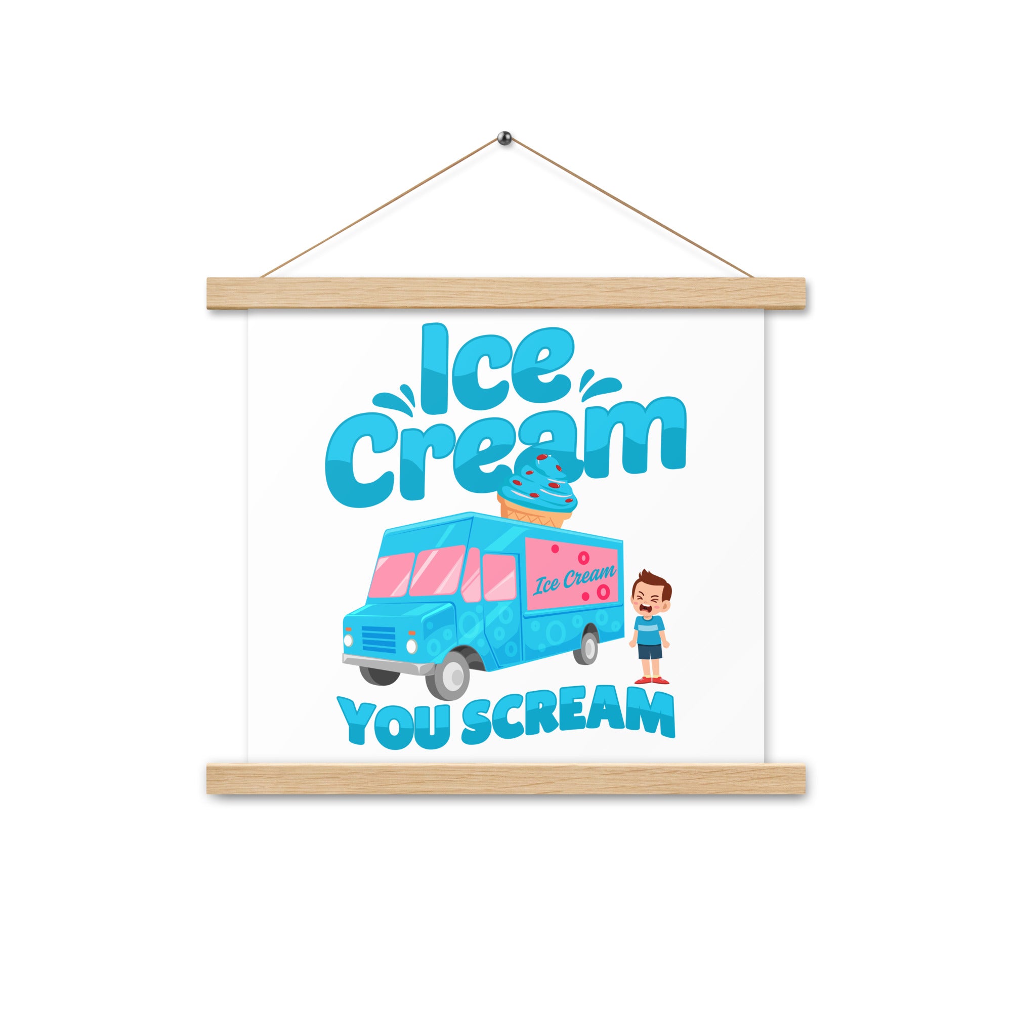 Ice Cream  You Scream Poster with hangers