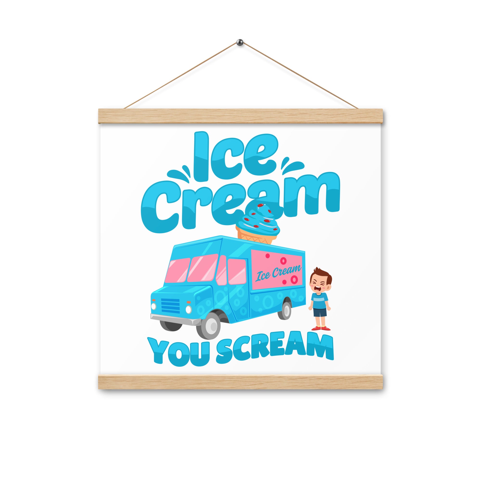 Ice Cream  You Scream Poster with hangers