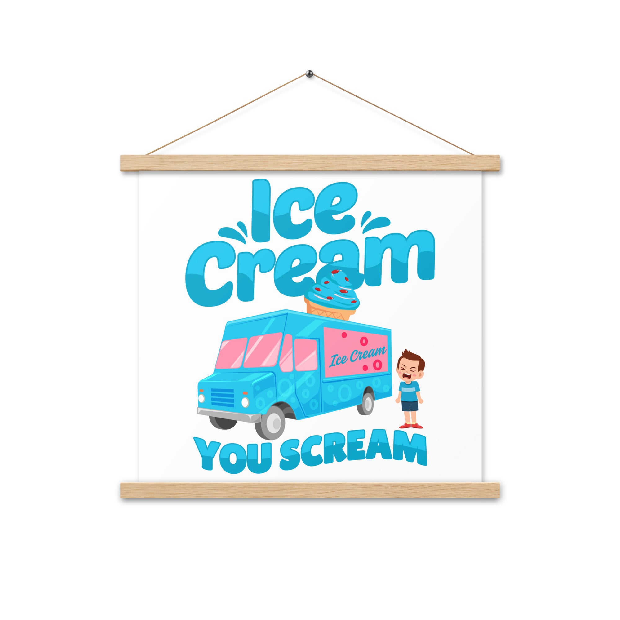 Ice Cream  You Scream Poster with hangers