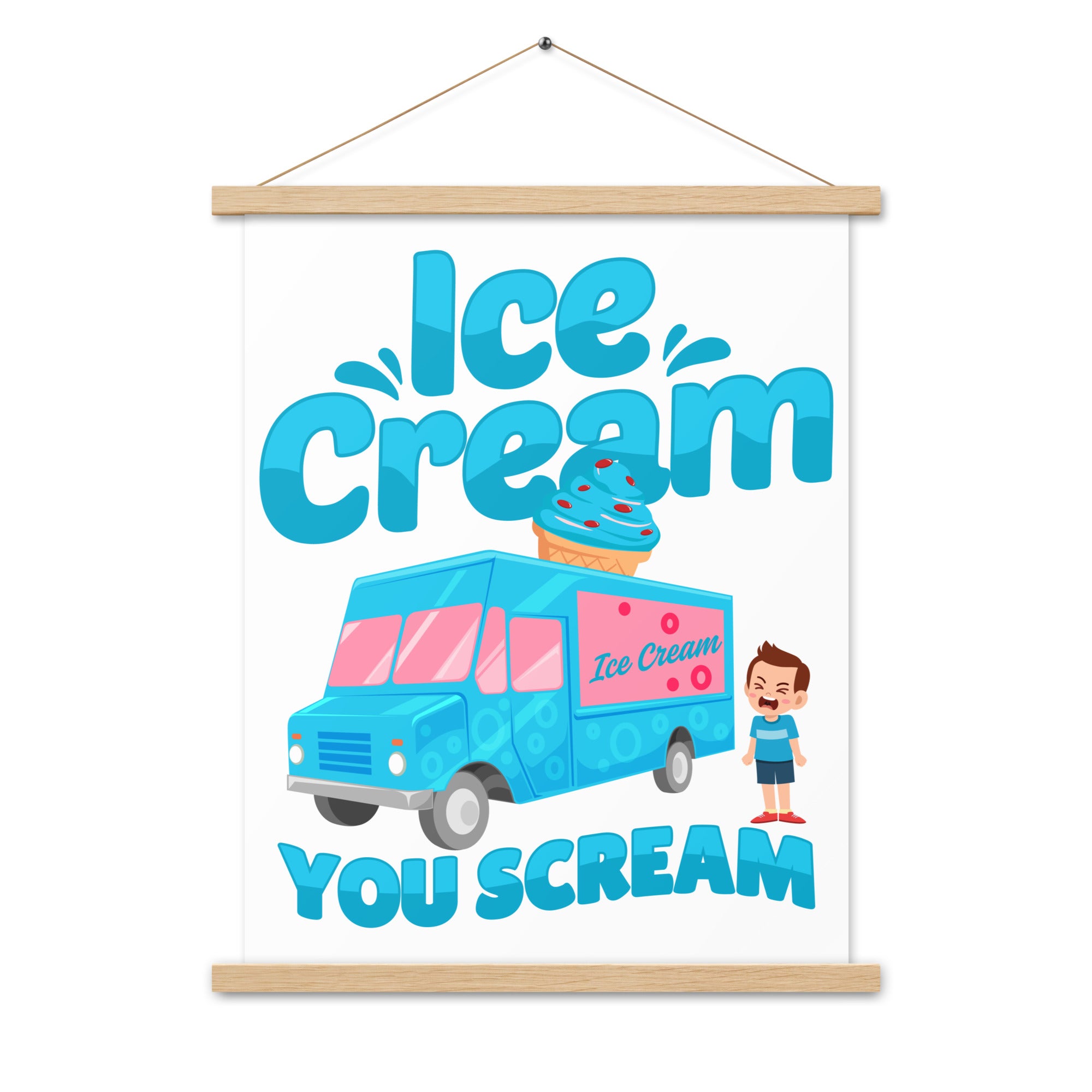 Ice Cream  You Scream Poster with hangers