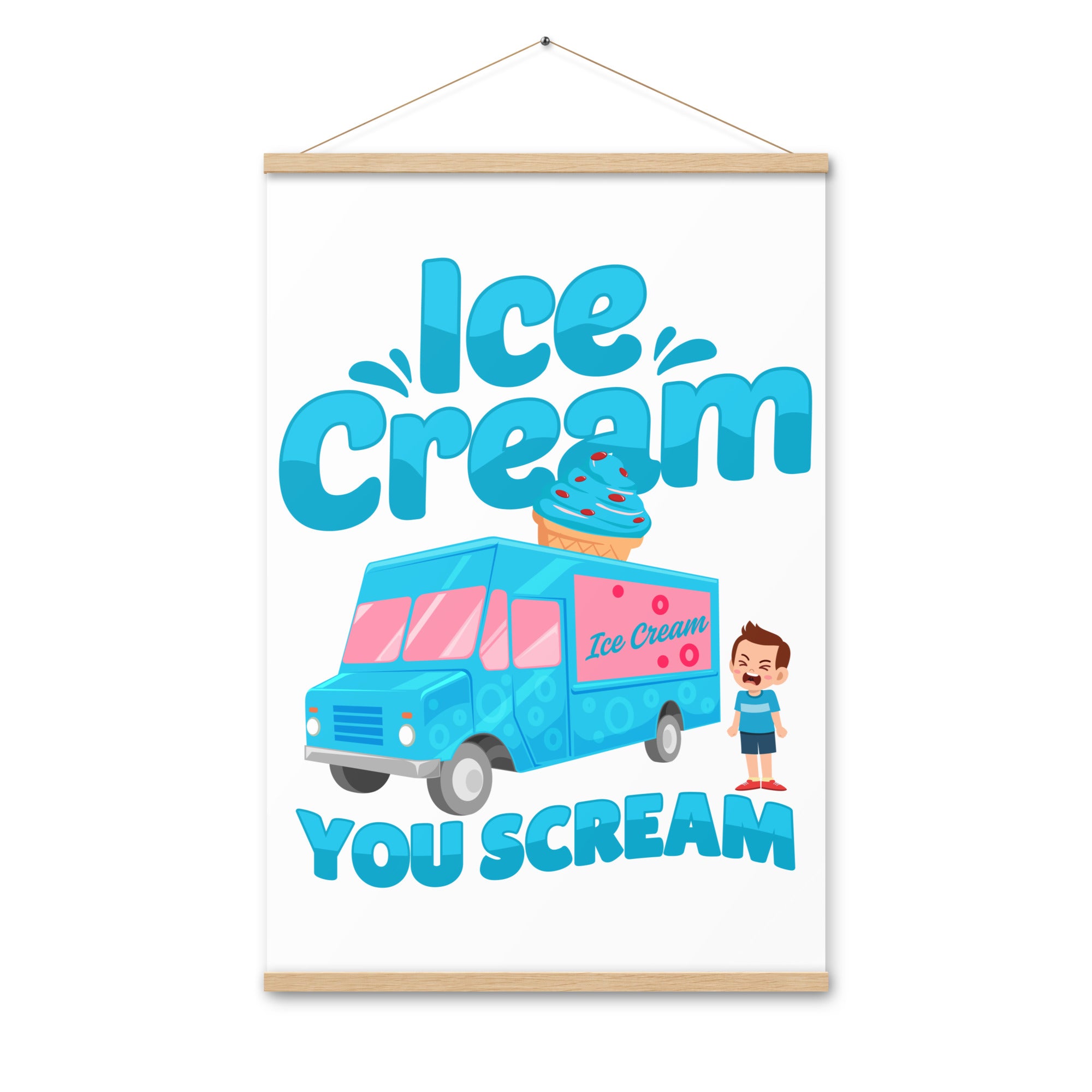 Ice Cream  You Scream Poster with hangers