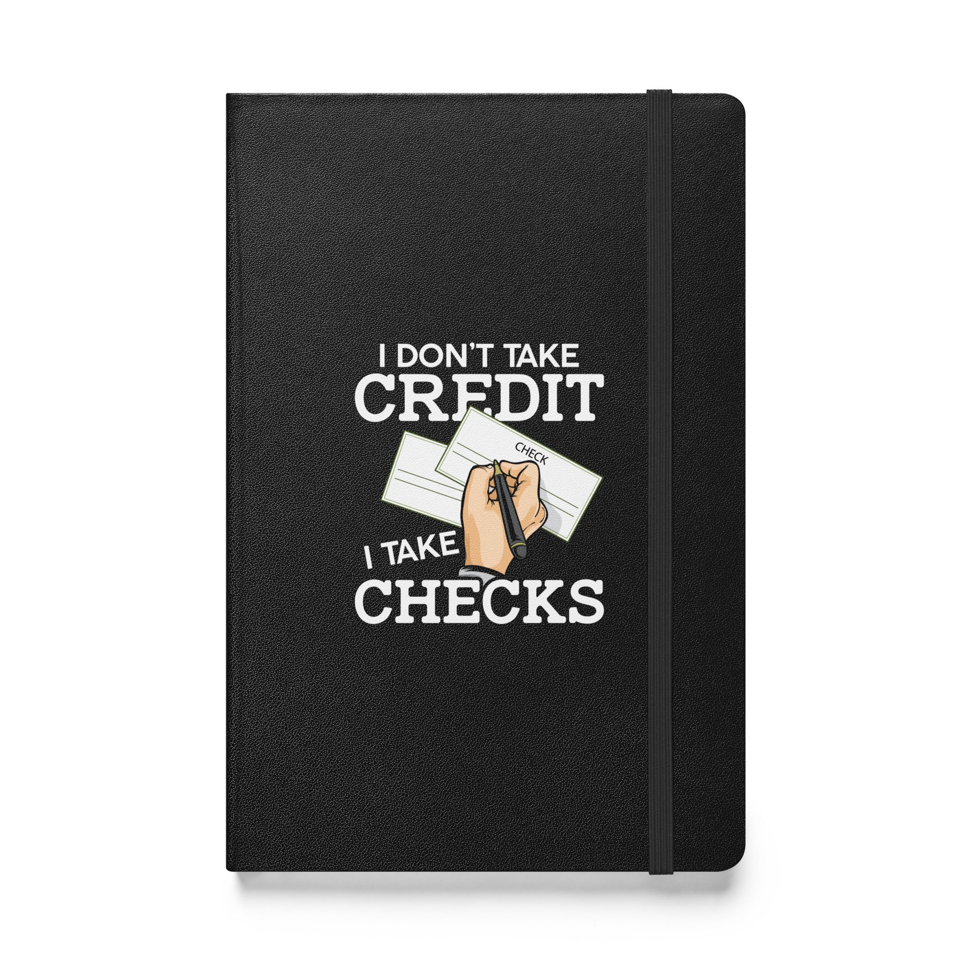 I Don't Take Credit I Take Checks Hardcover bound notebook