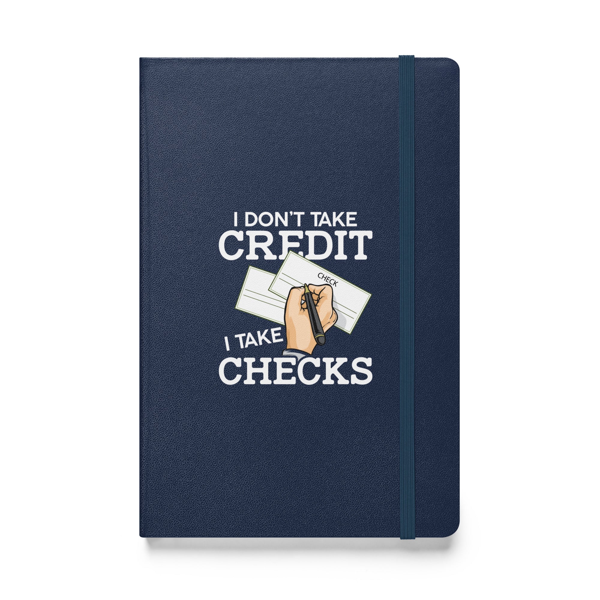 I Don't Take Credit I Take Checks Hardcover bound notebook