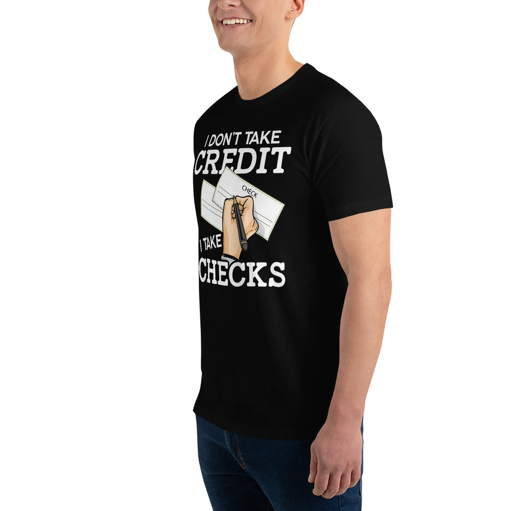 I Don't Take Credit I Take Checks Short Sleeve T-shirt