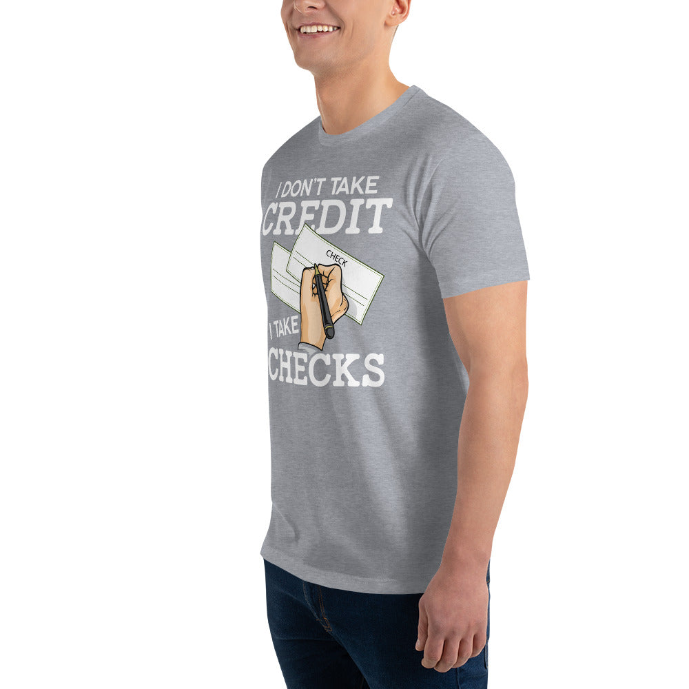 I Don't Take Credit I Take Checks Short Sleeve T-shirt