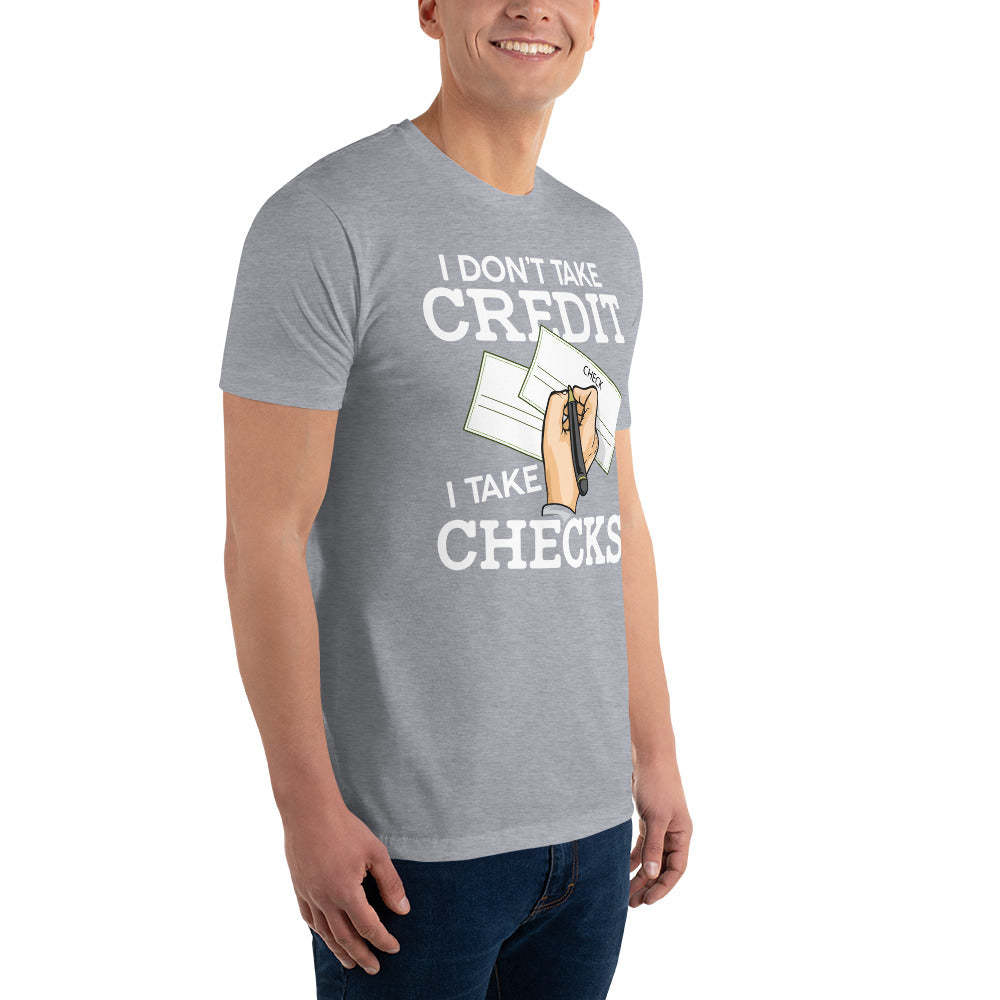 I Don't Take Credit I Take Checks Short Sleeve T-shirt