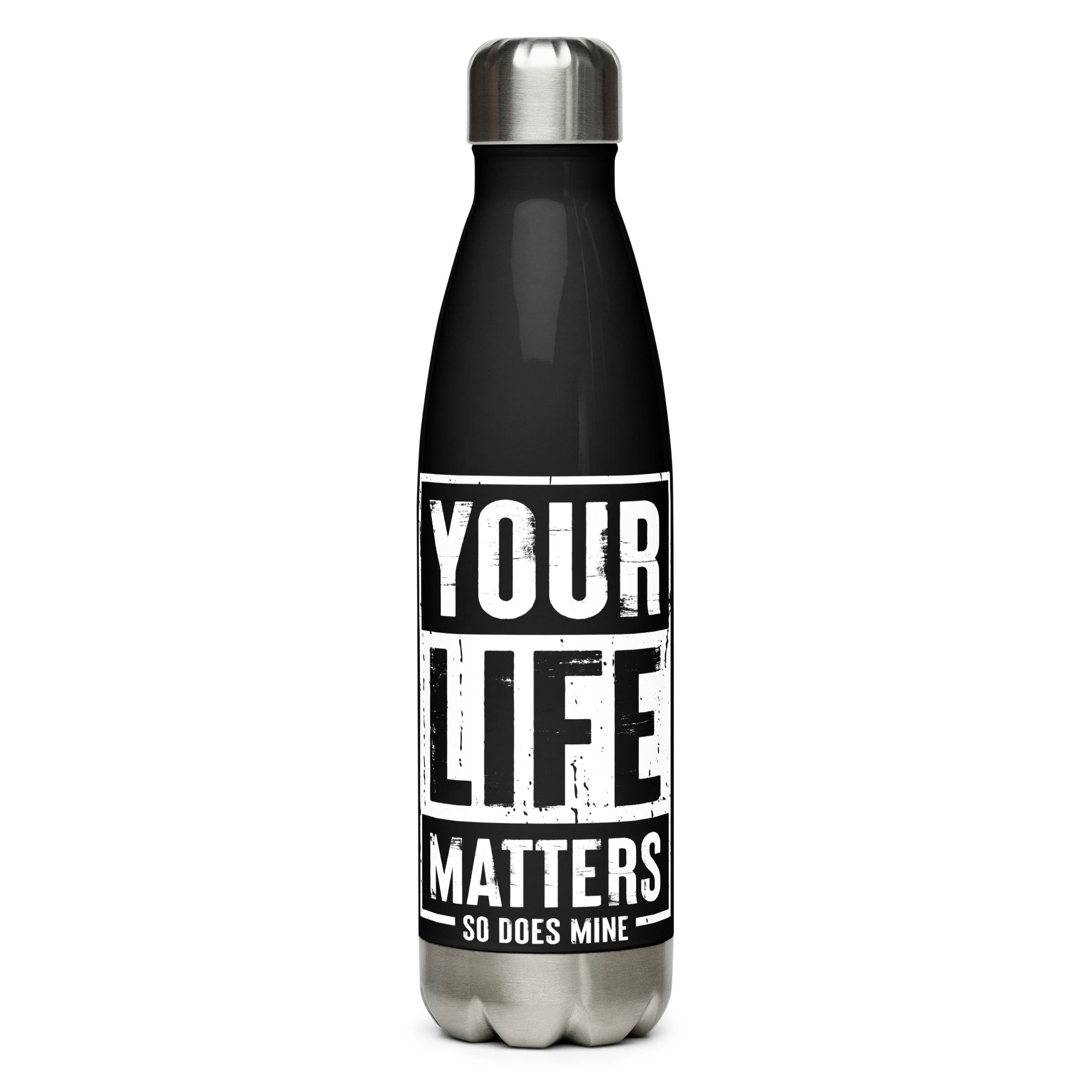 Your Life Matters So Does Mine Stainless steel water bottle