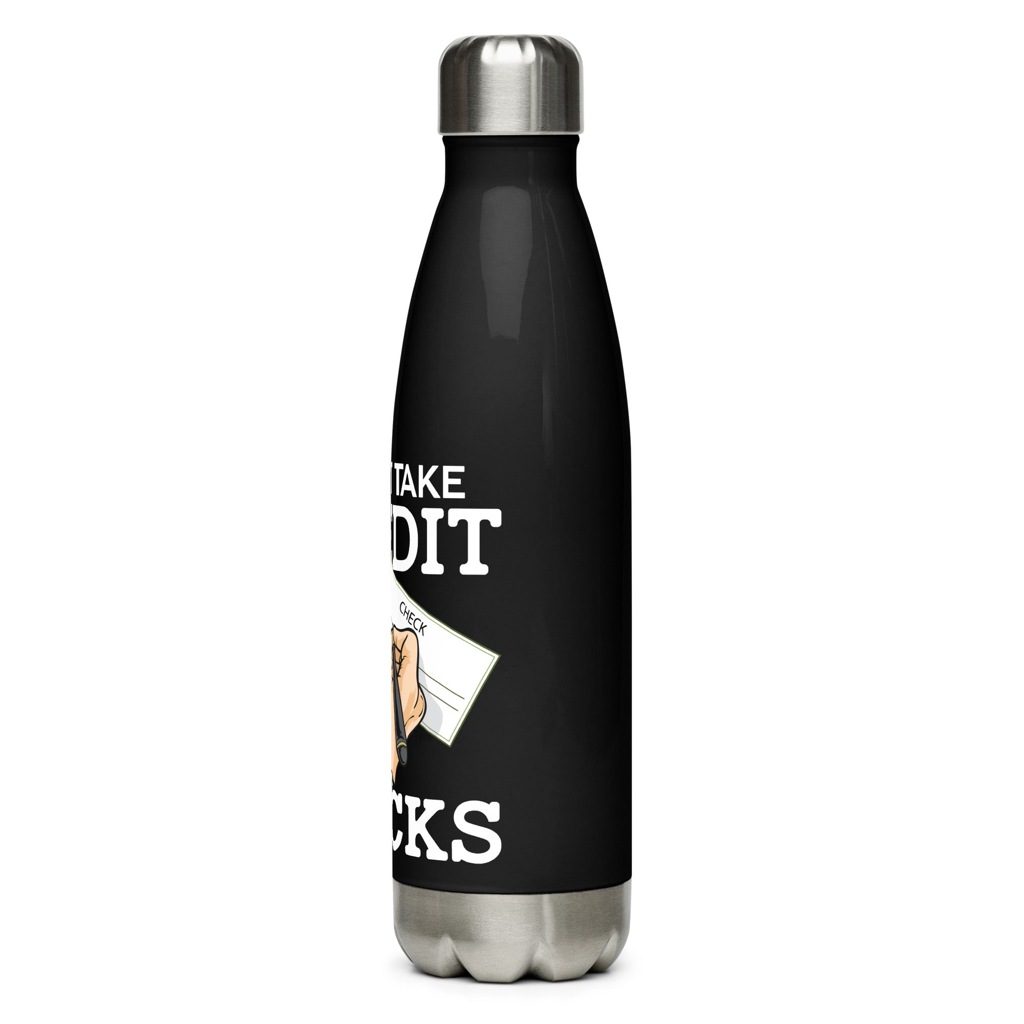 I Don't Take Credit I Take Checks Stainless steel water bottle