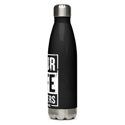 Your Life Matters So Does Mine Stainless steel water bottle