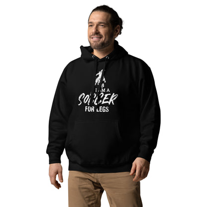 I Am A Soccer For Legs Unisex Hoodie