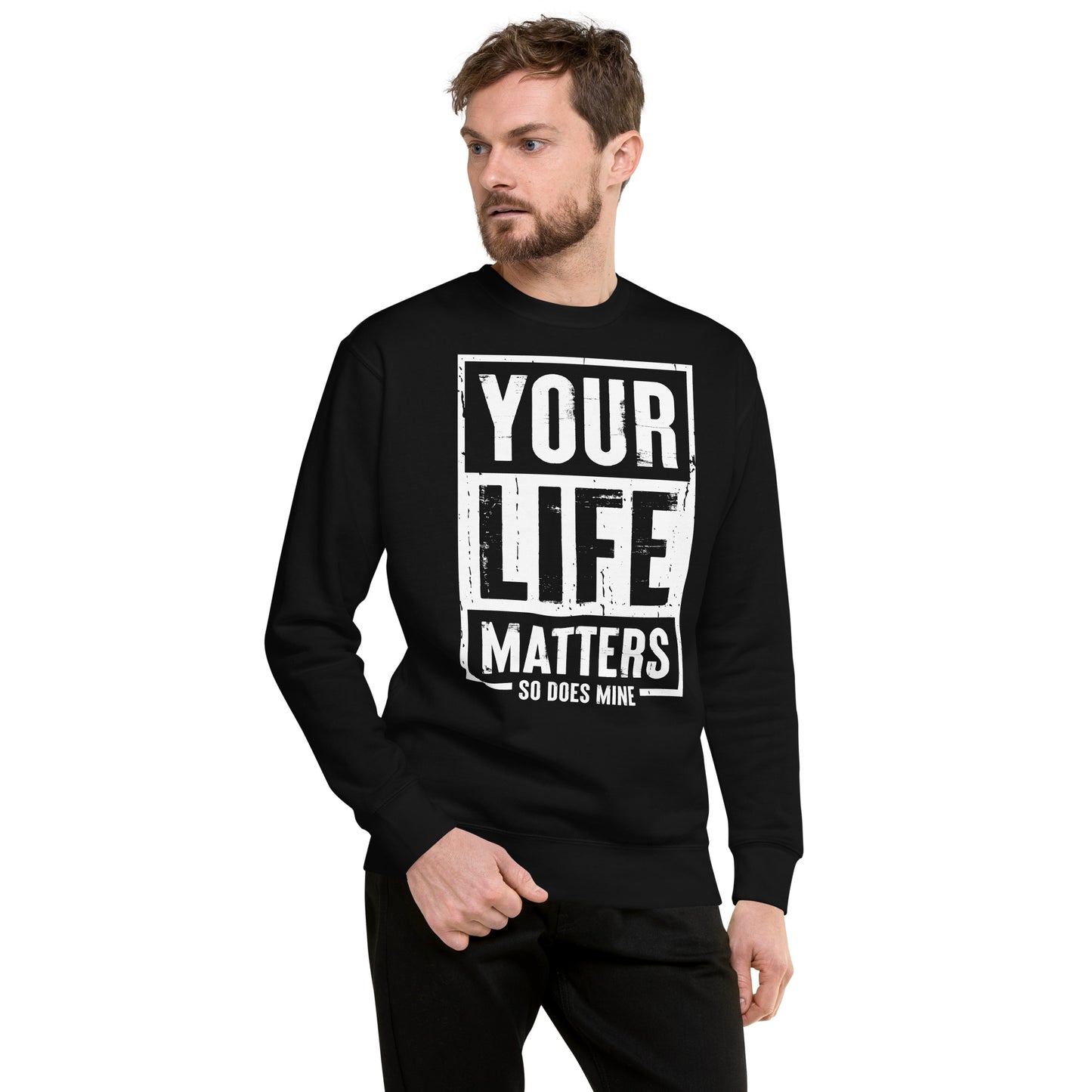 Your Life Matters So Does Mine Unisex Premium Sweatshirt