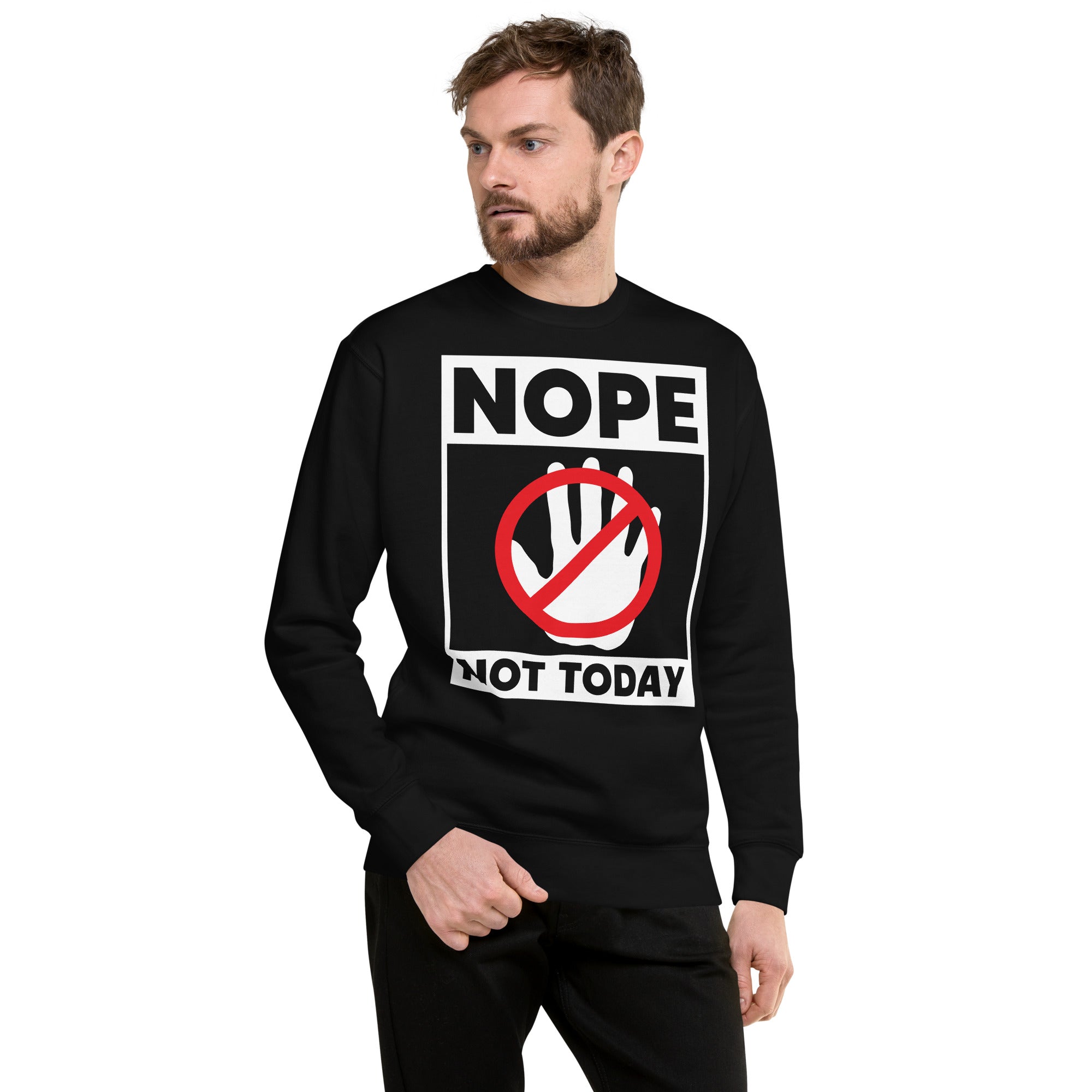 Nope Not Today Unisex Premium Sweatshirt