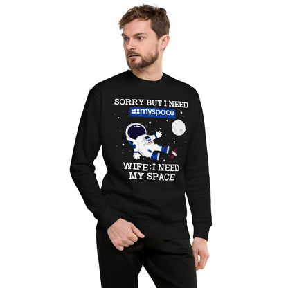 Sorry But I Need Wife I Need My Space Unisex Premium Sweatshirt