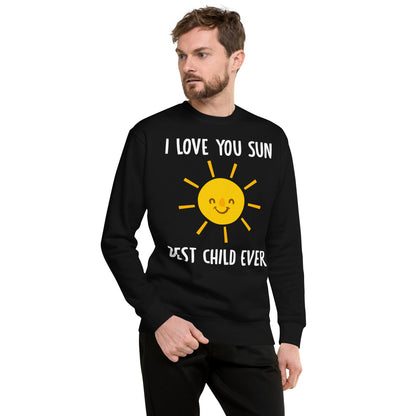 I Love You Sun Best Child Ever Unisex Premium Sweatshirt
