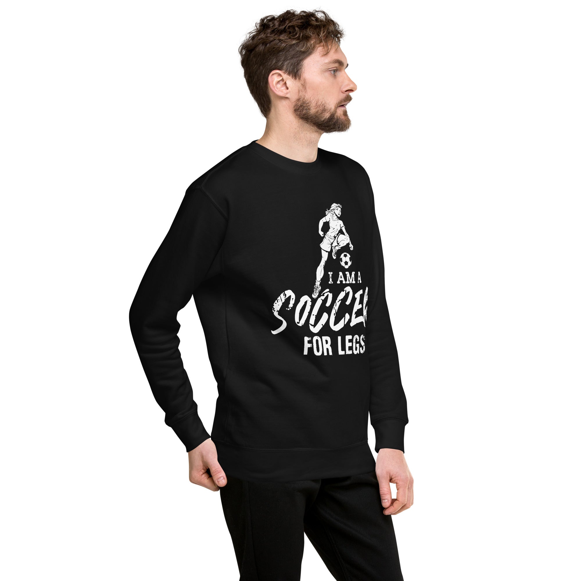 I Am A Soccer For Legs Unisex Premium Sweatshirt