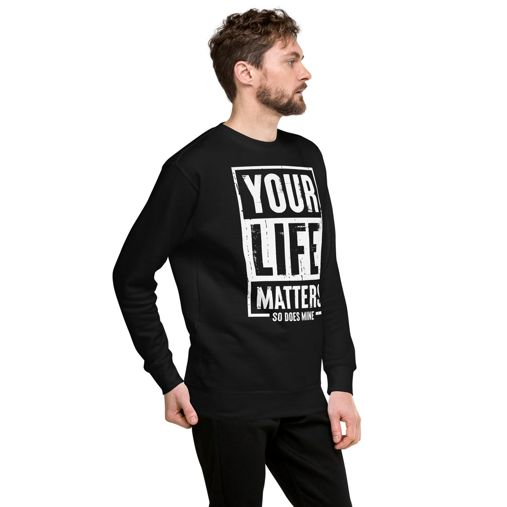 Your Life Matters So Does Mine Unisex Premium Sweatshirt