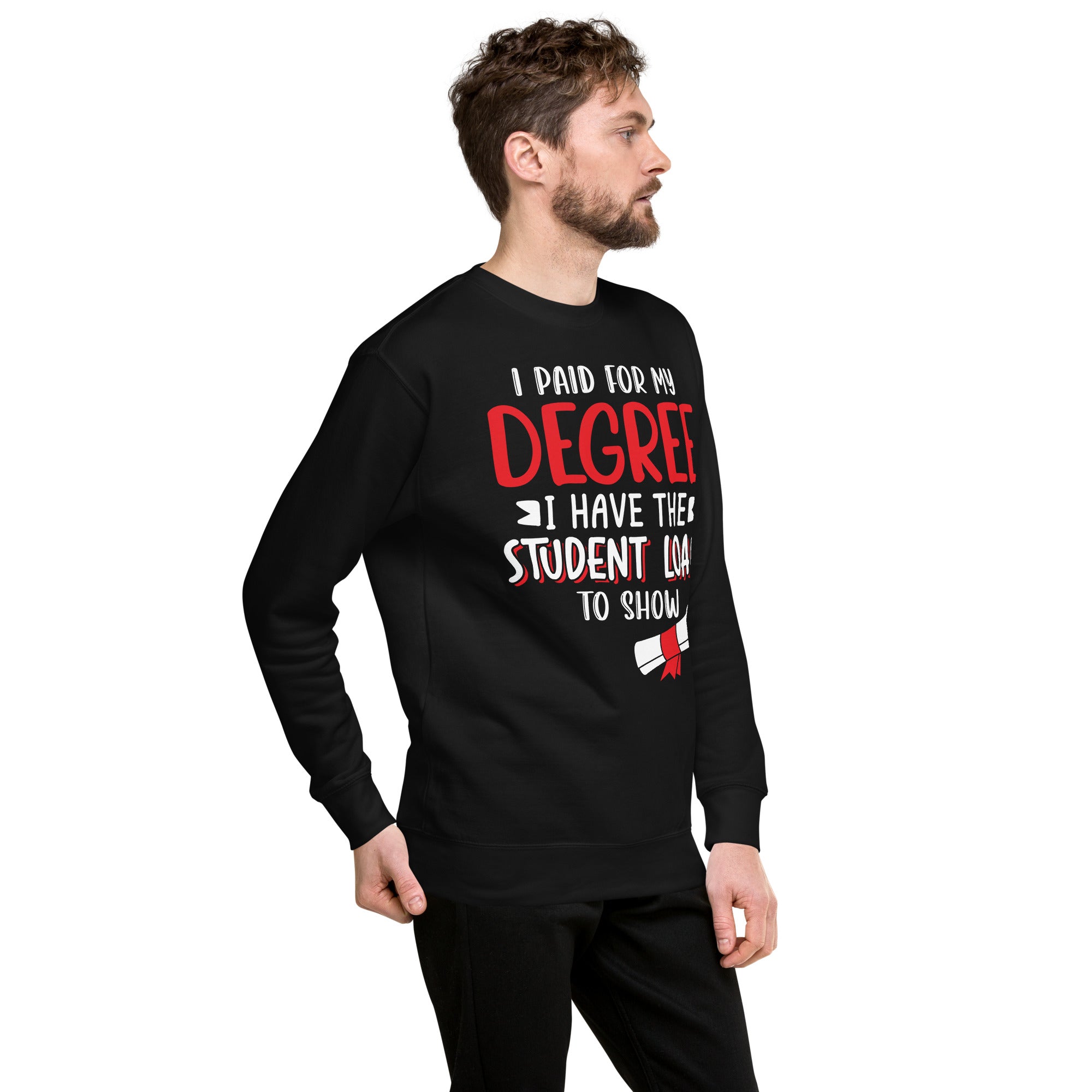 I Paid For My Degree Unisex Premium Sweatshirt