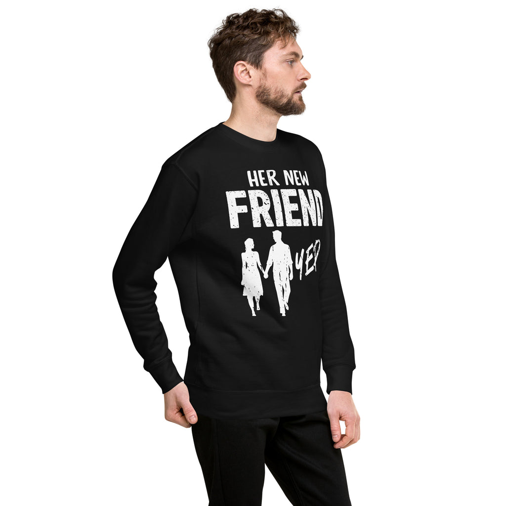 Her New Friend yep! Unisex Premium Sweatshirt