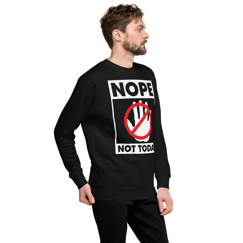 Nope Not Today Unisex Premium Sweatshirt